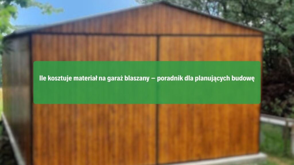 ile-kosztuje-material-na-garaz-blaszany-poradnik-dla-planujacych-budowe-image